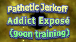 Pathetic Jerkoff Addict Expose goon Training